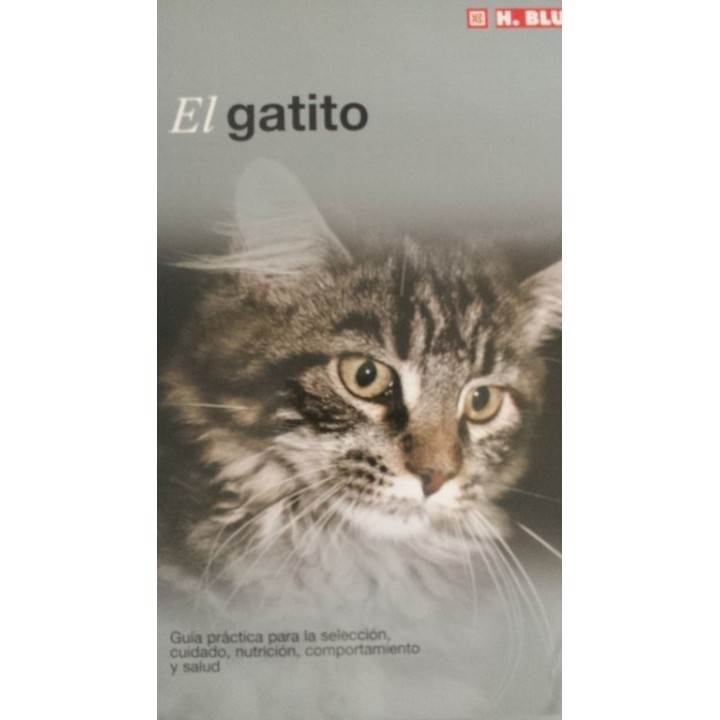 El gatito. Guía práctica para la selección, cuidado, nutrición, comportamiento y  salud